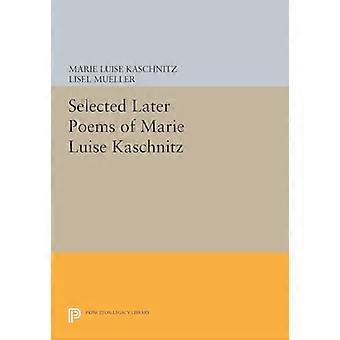 Ausgewählten späteren Gedichte von Marie Luise Kaschnitz (Princeton-Erbe-Bibliothek)