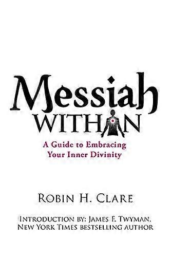 Messiah Within: A Guide to Embracing Your Inner Divinity