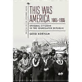 This Was America, 1865-1965 : Unequal Citizens in the Segregated Republic