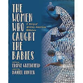 Die Frauen, die die Babys fingen: Eine Geschichte afroamerikanischer Hebammen