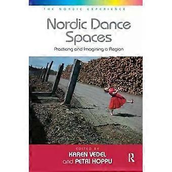Nordic Dance Spaces Practicing And Imagining A Region - Petri Hoppu