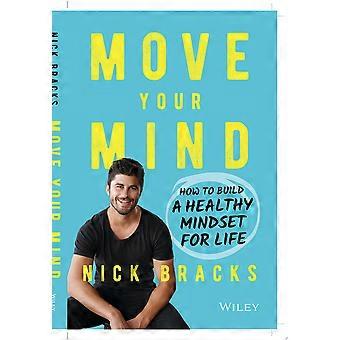 Move your mind how to build a healthy mindset for life