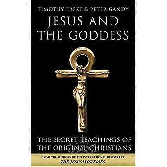 Jesus And The Goddess The Secret Teachings Of The Original Christians - Timothy Freke - Paperback - en Book