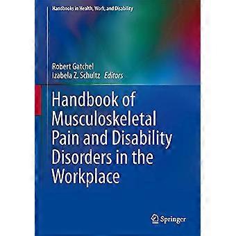 Handbook of Musculoskeletal Pain and Disability Disorders in the Workplace