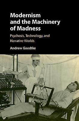 Modernism And The Machinery Of Madness by Andrew University of Illinois Gaedtke Paperback Book