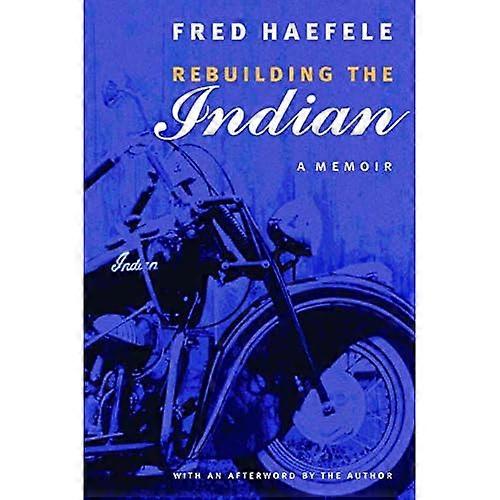 Rebuilding the Indian: A Memoir
