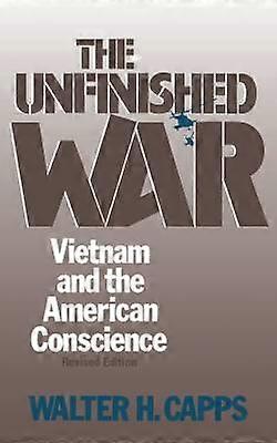 The Unfinished War Vietnam and the American Conscience