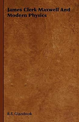 James Clerk Maxwell and Modern Physics