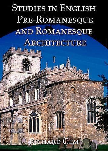 Studies In English Preromanesque And Romanesque Architecture Volume I by Richard Gem Paperback