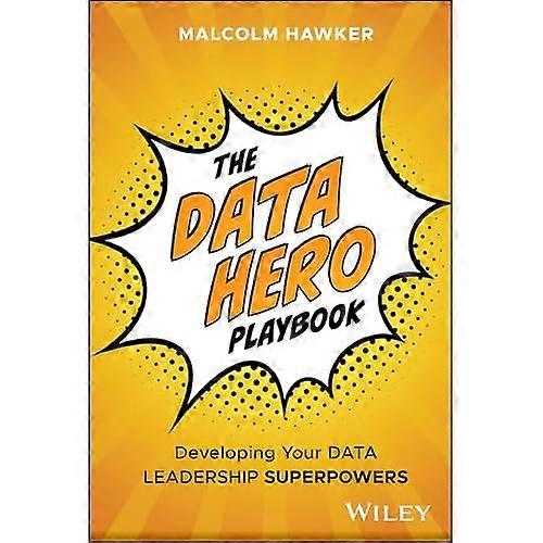 Data Hero PlayBook : Developing Your Data Leadership Superpowers