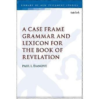 A Case Frame Grammar And Lexicon For The Book Of Revelation - Paul L. Danove - Paperback - en Book