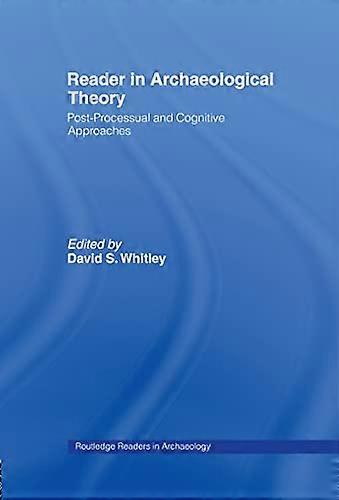 Reader in Archaeological Theory: Post Processual and Cognitive Approaches