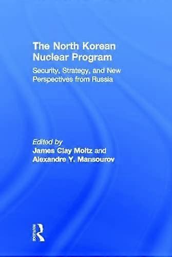 The North Korean Nuclear Program: Security Strategy and New Perspectives from Russia