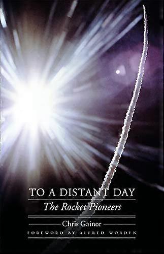 To a Distant Day: The Rocket Pioneers