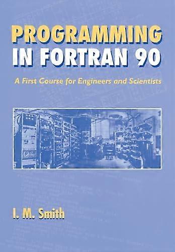 Programming in Fortran 90: A First Course for Engineers and Scientists