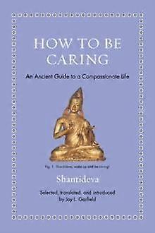How To Be Caring by Shantideva Hardback Book