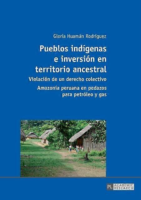 Pueblos Indigenas E Inversion En Territorio Ancestral by Gloria Huaman Rodriguez Paperback