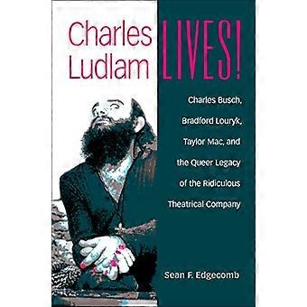 Charles Ludlam lever!: Charles Busch, Bradford Louryk, Taylor Mac och det queera arvet från det löjliga teaterkompaniet (Trianguleringar: Lesbisk/