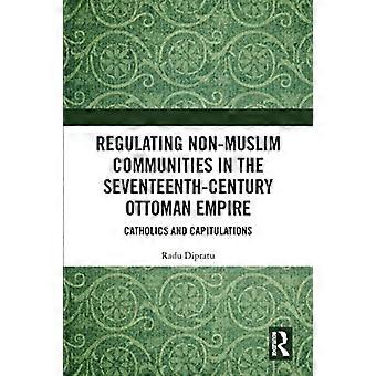 Regulating Non-Muslim Communities in the Seventeenth-Century Ottoman Empire