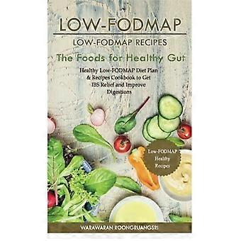 Low-Fodmap : Low-Fodmap Recept: Hälsosam Low-FODMAP Diet Plan & Recept Kokbok för att få Ibs lättnad och förbättra matsmältningen, livsmedel för frisk tarm