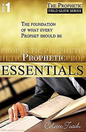 Prophetic Essentials: A Solid Foundation for Your Prophetic Call (The Prophet's Field Guide)