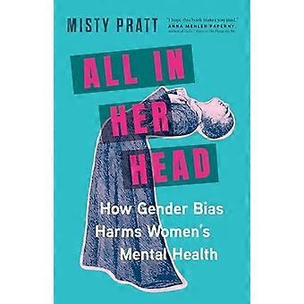 All in Her Head : How Gender Bias Harms Women's Mental Health