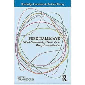 Fred Dallmayr Critical Phenomenology Cross-cultural Theory Cosmopolitanism - Taylor & Francis Ltd
