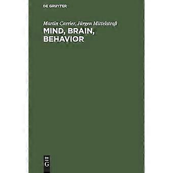 Mind Brain Behavior The Mind Body Problem and the Philosophy of Psychology