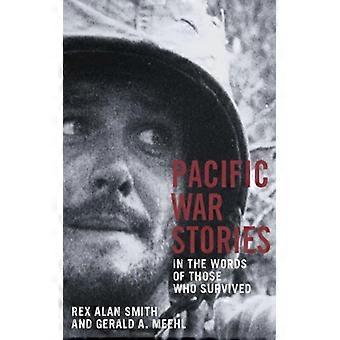 Pacific War Stories In The Words Of Those Who Survived - Rex Alan Smith - Hardcover - English Book - History