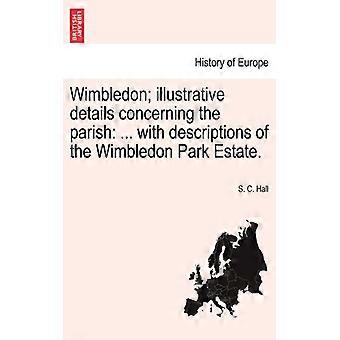 Wimbledon Illustrative Details Concerning The Parish. With Descriptions Of The - S. C. Hall - Paperback - English Book - History