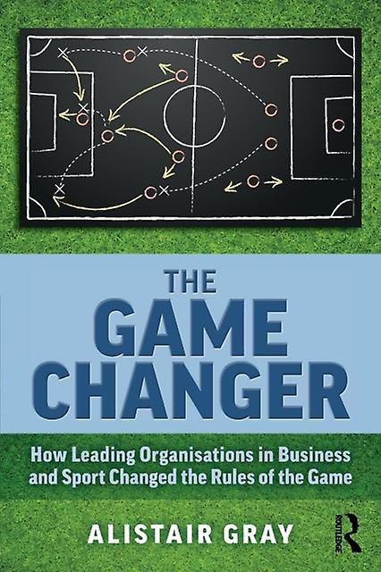 The Game Changer - Alistair Gray - Business strategy - Taylor & Francis Ltd - Paperback