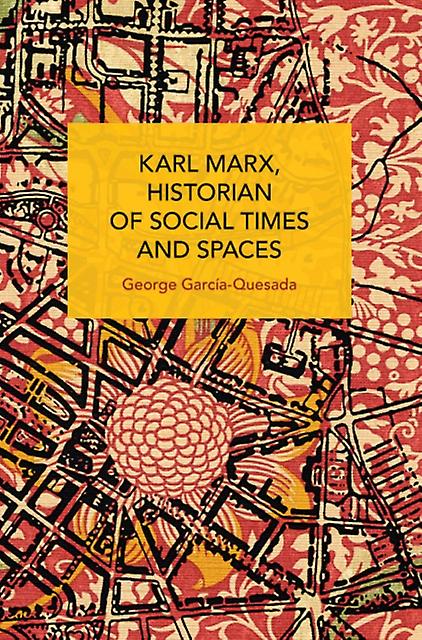 Karl Marx Historian Of Social Times And Spaces Karl Marx Historian Of Social Tim by George GarcaQuesada Paperback