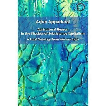 Rozum rolniczy w cieniu kapitalizmu samowystarczalnego. Wiejska ontologia. Od Arjun Appadurai