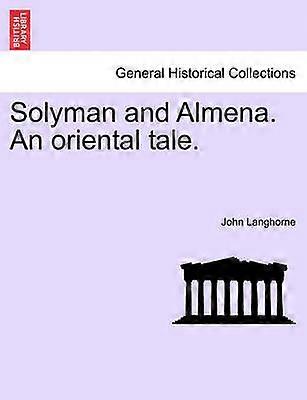 Solyman and Almena An oriental tale