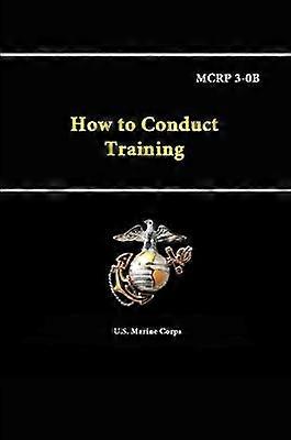 How to Conduct Training - Mcrp 3-0b