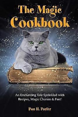 The Magic Cookbook An Enchanting Tale Sprinkled with Recipes Magic Charms Fun
