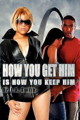 How You Get Him Is How You Keep Him