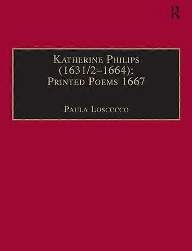 Katherine Philips (1631/2 1664): Printed Poems 1667: Printed Writings 1641 1700: Series II Part Three Volume 2