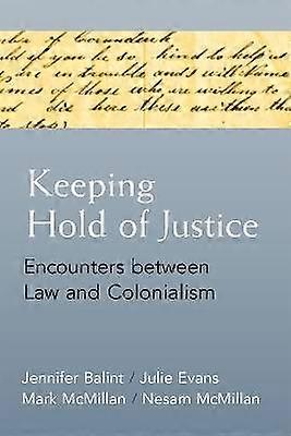 Keeping Hold of Justice - Encounters between Law and Colonialism