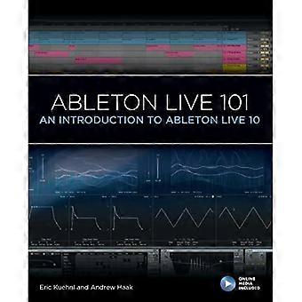 Ableton Live 101: Eine Einführung in Ableton Live 10 (101 Serie)
