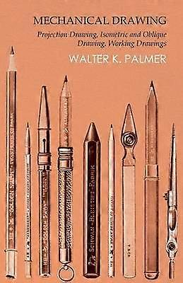 Mechanical Drawing  Projection Drawing Isometric and Oblique Drawing Working Drawings