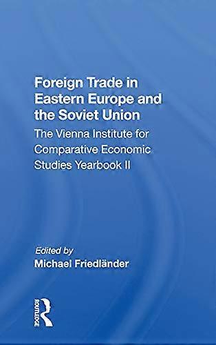 Foreign Trade In Eastern Europe And The Soviet Union: The Vienna Institute For Comparative Economic Studies Yearbook Ii