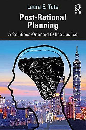 Post Rational Planning: A Solutions Oriented Call to Justice