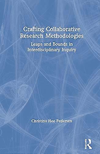 Crafting Collaborative Research Methodologies: Leaps and Bounds in Interdisciplinary Inquiry