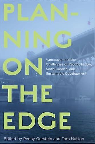 Planning on the Edge: Vancouver and the Challenges of Reconciliation Social Justice and Sustainable Development