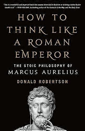 How To Think Like A Roman Emperor by Donald J. Robertson Paperback