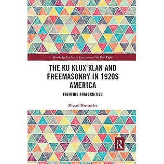 The Ku Klux Klan and Freemasonry in 1920s America: Fighting Fraternities (Routledge Studies in Fascism and the Far Right)