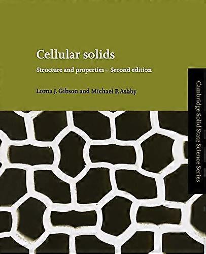 Cellular Solids: Structure and Properties (Cambridge Solid State Science): Structure and Properties (Cambridge Solid State Science Series)