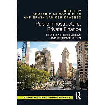 Öffentliche Infrastruktur, private Finanzierung: Pflichten und Verantwortlichkeiten von Entwicklern (Routledge Research in Planning and Urban Design)