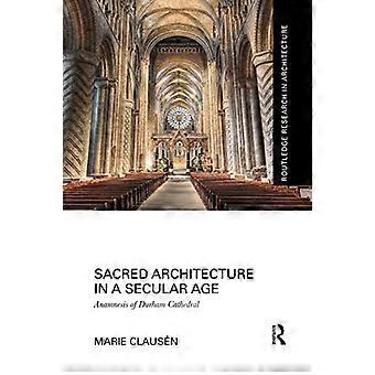 Sakralarchitektur in einem säkularen Zeitalter: Anamnese der Kathedrale von Durham (Routledge Research in Architecture)